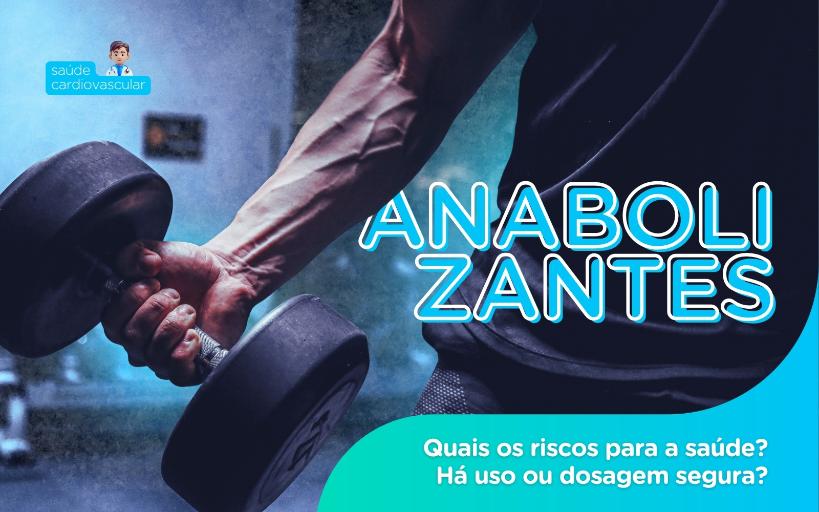 Anabolizantes: quais os riscos para a saúde? Há dosagem segura?